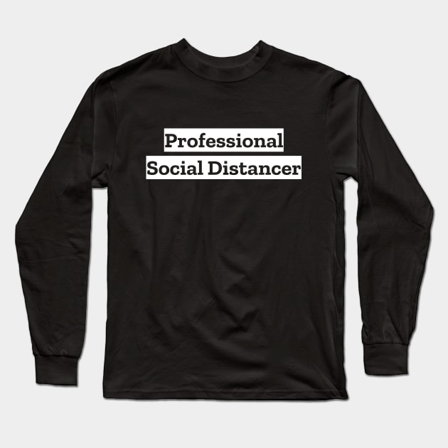 Professional Social Distancer Long Sleeve T-Shirt by LunaMay